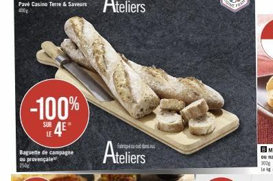 Pavé Casino Terre & Saveurs  400g  -100%  SUR4E"  LE  Baguette de campagne ou provençale 250g  Ateliers  SINE 