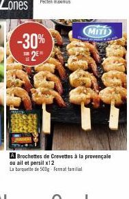 SUR  -30%  2⁰  PRINDERE  MITI  A Brochettes de Crevettes à la provençale ou ail et persil x12  La barquette de 500g-Format familial 