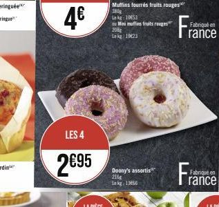 LES 4  2€95  Muffins fourrés fruits rouges 380g  kg: 10053  ou Mini muffins fruits rouges  208g Lekg: 19623  Doony's assortis 216g 1 kg 13666  Fabriqué en  rance 