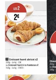 LES 2  2€  B Croissant fourré abricot x2 200g-1 kg 10  ou Croissant fourré à la framboise x2 150g-Lekg 13033 