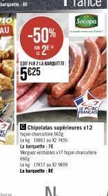 -50% 2⁰  SOIT PAR 2 LA BARQUETTE:  5€25  façon charcutiere 560g  Le kg 10661 ou X2 7495  La banquette: 7€  ALORS  Chipolatas supérieures x12  Werguez vintables 12 taon charcutie 660g Le kg 12612 ou X2