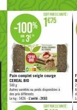 -100%  dur  car  b10  pain complet seigle courge cereal bio 500 €  autres variétés ou poids disponibles à  des prix différents  le kg: 526-l'unité: 263  se  soit par 3l'unite  1€75  soit par l'unité: 