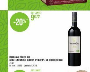 SOIT L'UNITÉ  9€72 -20%"  Bordeaux rouge Bio  MOUTON CADET BARON PHILIPPE DE ROTHSCHILD 75 d  Le litre: 12€96-L'unité: 12€15  Mod 