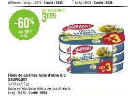 -60% 2  Filets de sardines huile d'olive Bio SAUPIQUET  3x70 g (210 g) Autres variétés disponibles à des prix différents Le kg: 2686-L'unité: 5664  SOIT PAR 2 L'UNITÉ  3€95  SAUPIQUET FILETS  SAUPIQUE