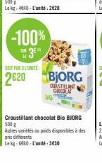 -100% 3E  SAR LE  SOIT PAR 3L'UNITE:  2€20  Croustillant chocolat Bio BJORG 500 g Autres variétés au poids disponibles à des prix différents  Lekg: 6660-L'unité:3€30 