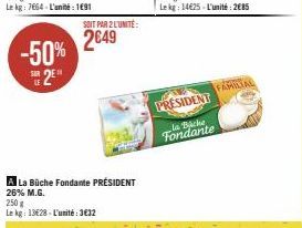 -50% S2E¹  SOIT PAR 2 L'UNITÉ:  2649  A La Büche Fondante PRÉSIDENT 26% M.G.  250 g  Le kg: 1328-L'unité: 3€32  PRESIDENT  la Backe Fondante  FAMILIAL 