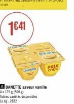 Donele  COSE  A DANETTE saveur vanille  4x 125 g (500 g)  Autres variétés disponibles Le kg: 2682  www  PRIX  CHOC 