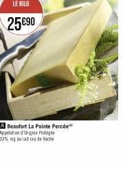 LE KILO  25 €90  A Beaufort La Pointe Percée Appelation d'Origine Protege 33% ng au lat cru de Vache 