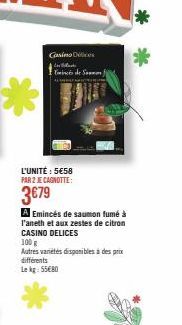 Casino Dic  Black  Emincés de Sammon)  L'UNITÉ : 5€58 PAR 2 JE CAGNOTTE:  3€79  A Emincés de saumon fumé à l'aneth et aux zestes de citron CASINO DELICES  100 g  Autres varetes disponibles à des prix 