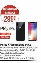 RECONDITIONNE EN FRANCE  299€  PRS  ECRAN 5. RAM 360  iPhone X reconditionné 64 Go Reconditionné grade B-Ecran 5,8" (14,73 cm) Mémoire interne 64 Go RAM 3 Go-105 11 Appareil photo double capteur 4G-Co