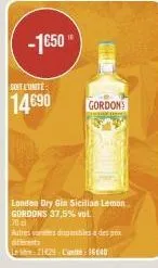 -1650"  soitetinite  14€90  coaland  gordons  london dry gin sicilian lemon gordons 37,5% vol.  70  autres as dembles a des pox differents 121429 lunité 16640 