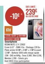 SOIT L'UNITÉ  239€ -10€ AU LIEU DE 249€  mi  ECRAN 6,43 RAM 400 STOCKAGE 128 00  Smartphone REDMI NOTE 124 128G0  Ecran 6,43"-RAM 4 Go - Stockage 128 Go Photo arriere 50 MP + 8 MP + 2 MP & avant 13 MP