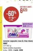 -60%  2⁹"  OMO  Lessive capsules rose & lilas blanc OMO  x 27 (467 g)  Autres varetes disponibles Lekg: 19606-L'unité: 890  SOIT PAR 2 L'UNITÉ:  6623  NOUVEAU 3X 