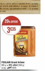 20% OFFERT 3€35  %OFFERT  Poulain  POULAIN Grand Arôme 800 g +20% offert (960 g) Lekg: 3649 