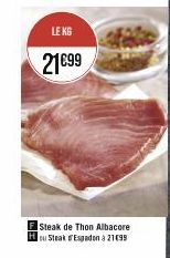 LE KG  21€99  Steak de Thon Albacore ou Steak Espadon à 21€99 