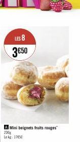 LES 8 3€50  A Mini beignets fruits rouges 200g Lekg: 1750 
