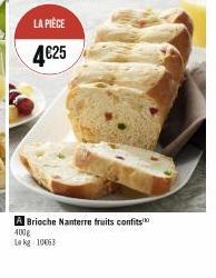 LA PIÈCE  4€25  A Brioche Nanterre fruits confits 400g Le kg 1063 