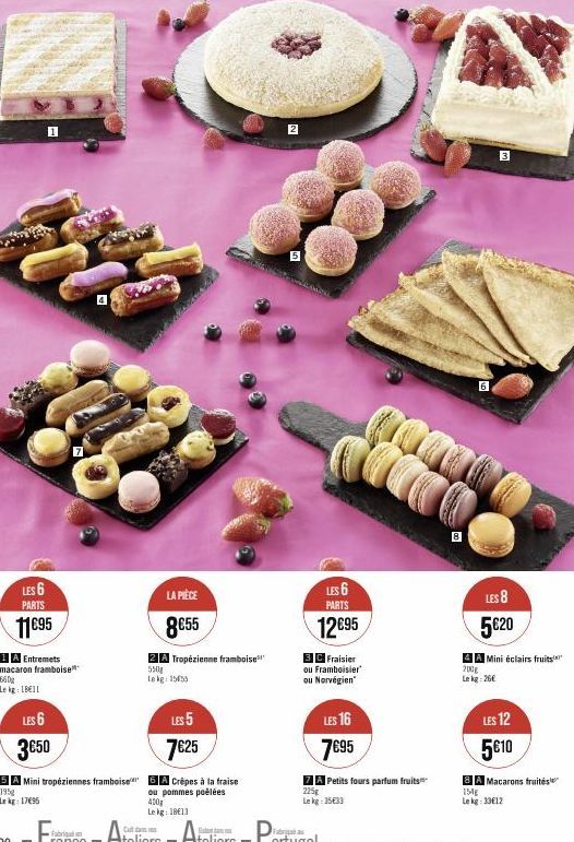 1  LES 6 PARTS  11€95  1 A Entremets macaron framboise 660g  Lekg: 1811  LES 6  3€50  5A Mini tropéziennes framboise  195 Lekg: 17695  LA PIÈCE  8€55  ZA Tropézienne framboise  550g Lekg: 150  LES 5  