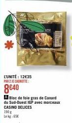 L'UNITÉ: 12€35 PAR 2 JE CAGNOTTE:  8640  A Bloc de foie gras de Canard du Sud-Ouest IGP avec morceaux CASINO DELICES 190 g Le kg 65€ 