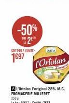 -50%  SOIT PAR 2 CUNITE:  1€97  l'Ortolan  A L'Ortolan L'original 28% M.G.  FROMAGERIE MILLERET 