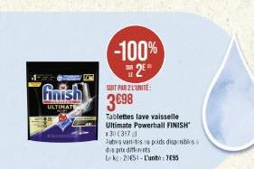 finish  ULTIMATE  -100% 2⁰  SOIT PAR 2 L'UNITÉ:  3€98  Tablettes lave vaisselle Ultimate Powerball FINISH 31347  Autres variates poids disponibles des prie differents  Lk 20654-L'unit: 7495 