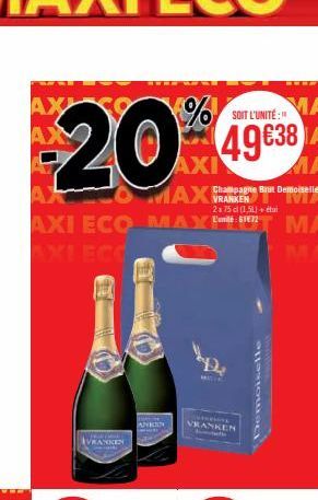 MA  SOIT L'UNITÉ:"  AX  -20% 49€38  AXI  MA  Champagne Brut Demoiselle VRANKEN 2x75 cl (1,5L) + étui  TO  AXO MAXI  AXI ECO MAY  VRANKEN  THE  VRANKEN 