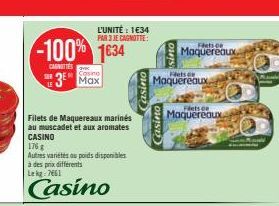 -100% 1634  CANOTTES  Casino  3 Max  Filets de Maquereaux marinés au muscadet et aux aromates CASINO  L'UNITÉ : 1€34 PAR 3 JE CAGNOTTE:  176  Autres variétés au poids disponibles à des prix différents