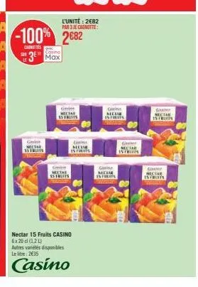 casnittes  sur  casino  3 max  gise nectar 15 frants  ge mectar is fruits  g  mectar 15 freets  cons meme is fruits  nectar 15 fruits casino 6x20 cl (1,2 l)  autres varietes disponibles le litre: 2€35