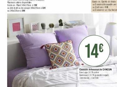 ou Jeté de It eu de canapé 180x220cm à 32€ ou 240x220cm @ 39€  14€  Coussin dehoussable CANCUN Enveloppe 100% coton Gamissare 100% polyester cle Dimensions: 4tem 