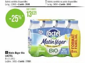 soit l'unité:  13€21  b matin niger bio lactel 8x1l(bl) le lite 1665-l'unité: 1761  (actel  matin léger  bio  sans  lactre 8xil  a  familial 