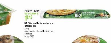 L'UNITÉ: 2€09 PAR 2 JE CANOTTE  1€42  A Pâte feuilletée pur beurre  CASINO BIO  230 g  Autres varietes disponibles à des prix différents  Le kg: 9609  Casino PATE Fuent  BIO 