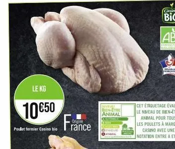 le kg  10€50  poulet fermier casino bio  origine  riveau bien-etre animal carier  cme al  volable arcana 