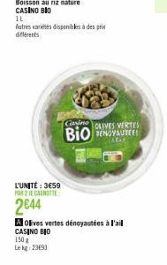 1L  Autres variétés disponibles à des prix différents  CASINO BIO  150 g Lekg: 23693  L'UNITÉ : 3€59 PAR 2 JE CANOTTE  2⁹44  A Olives vertes dénoyautées à l'ail  Casino  OLIVES VERTES  BIO RENOVATE! 