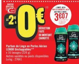 AVANTAGE  LE  arts  Parfum de Linge en Perles Aérien LENOR Unstoppables** x 16 lavages (224 g)  (1)  Autres variétés ou poids disponibles Le kg: 27€41  DEDUCTION FAITE  DU MONTANT  CAGNOTTE  L'UNTE: 6