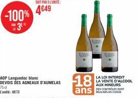 SUM  -100% 4649  3⁰*  AOP Languedoc blanc DEVOIS DES AGNEAUX D'AUMELAS 75 cl L'unité: GE73  KAUP  18  ans  ARE  LA LOI INTERDIT LA VENTE D'ALCOOL AUX MINEURS  REALISES EN CAISSE 