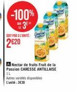 SER  -100%  3⁰  SOIT PAR 3L'UNITE:  2620  C  A Nectar de fruits Fruit de la Passion CARESSE ANTILLAISE IL  Autres variétés disponibles L'unité:3€30 