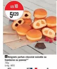 les 10 5€20  750g lekg: 6693  a beignets parfum chocolat noisette ou framboise ou pomme 