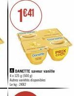 Donele  COSE  A DANETTE saveur vanille  4x 125 g (500 g)  Autres variétés disponibles Le kg: 2682  www  PRIX  CHOC 