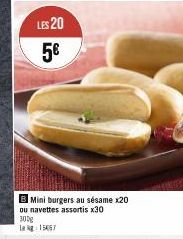 LES 20 5€  B Mini burgers au sésame x20 ou navettes assortis x30  300g Lag: 15067 