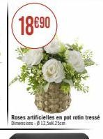 18690  Roses artificielles en pot rotin tressé Dimensions: 12.54.25cm 