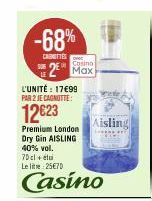 -68%  CARNITÉS  2 Max  L'UNITÉ : 17€99 PAR 2 JE CAGNOTTE:  12€23  Premium London Dry Gin AISLING 40% vol. 70 cl + étui Le lit 25€70  Casino  Aisling 