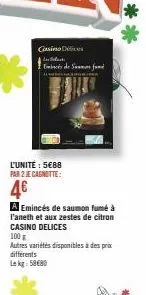 casino  black  emincés de summas fund  l'unité : 5€88 par 2 je cagnotte:  4€  a emincés de saumon fumé à l'aneth et aux zestes de citron casino delices  100 g  autres variétés disponibles à des prix d