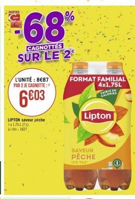 ANNINGE  $68%  CAGNOTTES  SUR LE 2  L'UNITÉ: 8€87 PAR 2 JE CAGNOTTE:  6€03  LIPTON saveur péche 4x1,75L170  le litre: 1627  FORMAT FAMILIAL  4x1,75L TABLE EN  Lipton  SAVEUR  PÊCHE  ICE TEA 