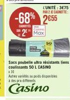 L'UNITÉ: 3€75  PAR 2 JE CAGNOTTE:  -68% 2€55  CAGNUTTES  2 Max  50  Sacs poubelle ultra résistants liens coulissants 50 L CASINO x 30  Autres variétés su poids disponibles à des pra différents  Casino