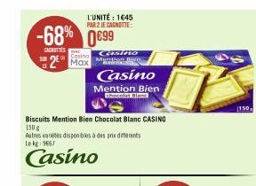 -68% 0€99  CANOTTES  LE  L'UNITÉ: 1645 PAR 2 JE CAGNOTTE:  Casina  2 Max  Casino Mention B  Casino  Biscuits Mention Bien Chocolat Blanc CASINO  150 g  Autres varetes disponibles à des prix differents