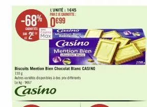 -68% 0€99  canottes  le  l'unité: 1645 par 2 je cagnotte:  casina  2 max  casino mention b  casino  biscuits mention bien chocolat blanc casino  150 g  autres varetes disponibles à des prix differents