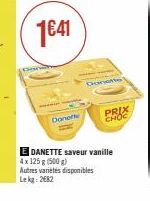 Donerle  E DANETTE saveur vanille 4x 125 g (500g)  Autres variétés disponibles Lekg: 2682  PRIX CHOC 