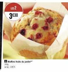 LES 2 3€30  B Muffins fruits du jardin  Lek 13€75 