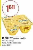 donerle  e danette saveur vanille 4x 125 g (500g)  autres variétés disponibles lekg: 2682  prix choc 