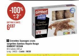 -100% 3⁰  SUB LE  SOIT PAR 3 L'UNITÉ:  6687  D Crevettes Sauvages crues surgelées Gambas Royale Rouge GIMBERT OCEAN 8/12 pieces (300 g) Lekg: 34€33-L'unité: 10€30  Gimbert  O  Sauvage  Gamba Regale Ro